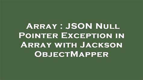 1 Car. . Objectmapper writevalueasstring nullpointerexception